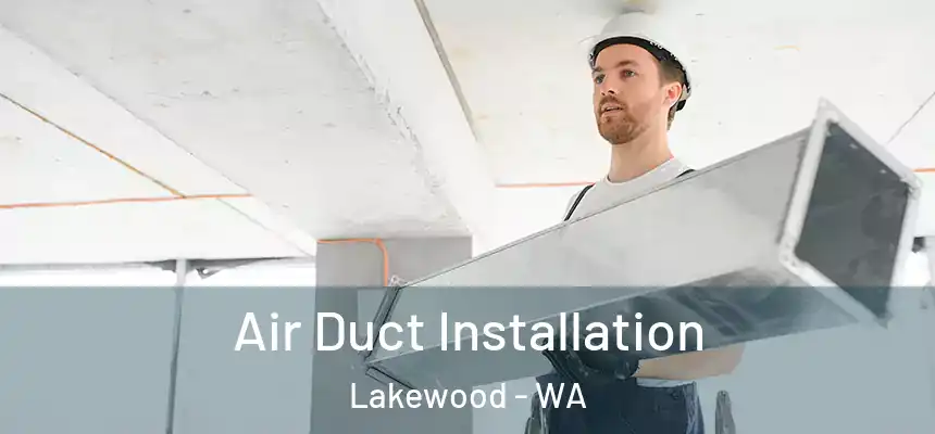  Air Duct Installation Lakewood - WA