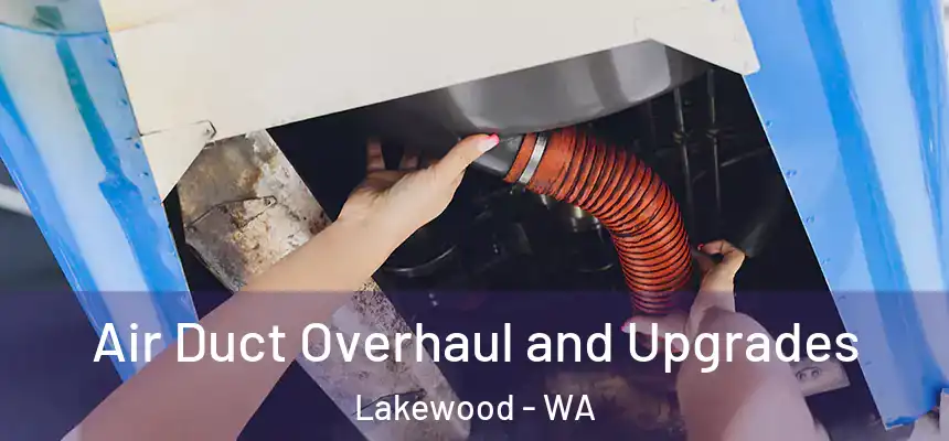  Air Duct Overhaul and Upgrades Lakewood - WA