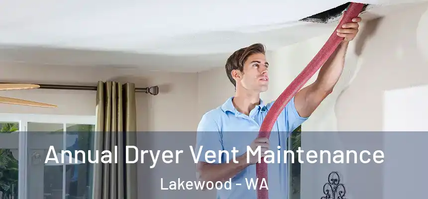  Annual Dryer Vent Maintenance Lakewood - WA
