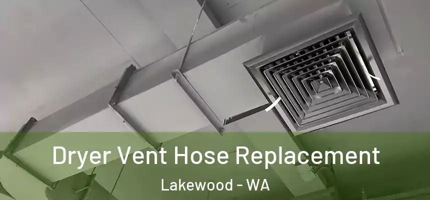  Dryer Vent Hose Replacement Lakewood - WA