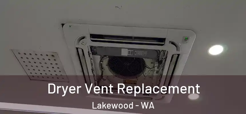 Dryer Vent Replacement Lakewood - WA