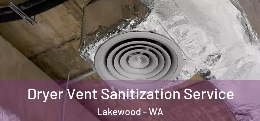  Dryer Vent Sanitization Service Lakewood - WA