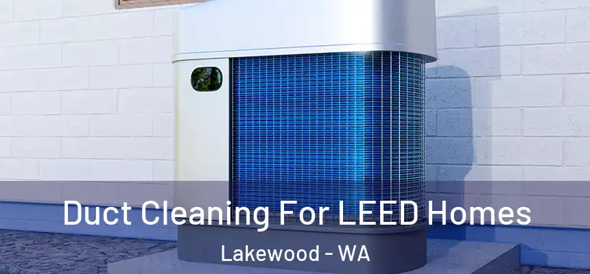Duct Cleaning For LEED Homes Lakewood - WA