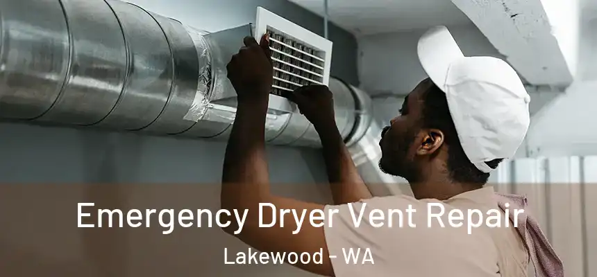  Emergency Dryer Vent Repair Lakewood - WA