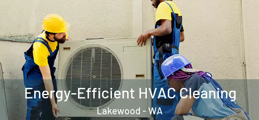  Energy-Efficient HVAC Cleaning Lakewood - WA