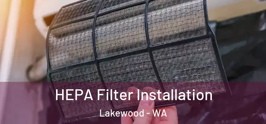  HEPA Filter Installation Lakewood - WA