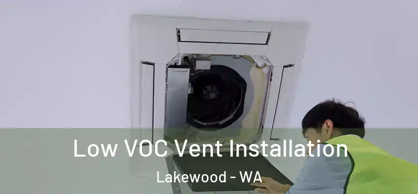  Low VOC Vent Installation Lakewood - WA