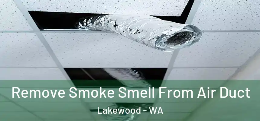  Remove Smoke Smell From Air Duct Lakewood - WA