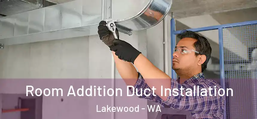  Room Addition Duct Installation Lakewood - WA
