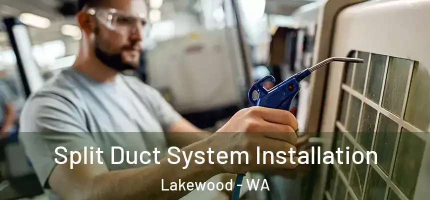  Split Duct System Installation Lakewood - WA